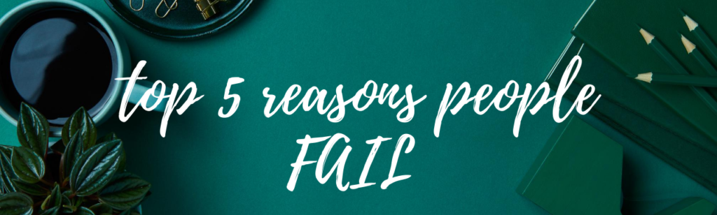 Top 5 Reasons Why People Fail at Life!