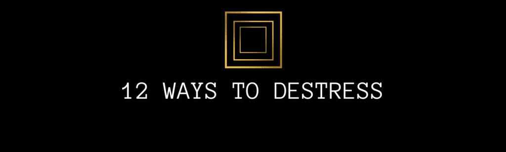 12 Ways to Destress!