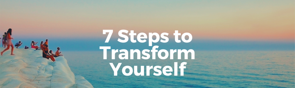Transform Yourself with These 7 Steps & Be at Your ‘A’ Game! (Simple & Practical)